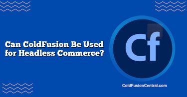 Can ColdFusion Be Used for Headless Commerce?