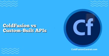 ColdFusion vs Custom-Built APIs