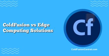 ColdFusion vs Edge Computing Solutions