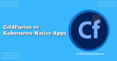 ColdFusion vs Kubernetes-Native Apps
