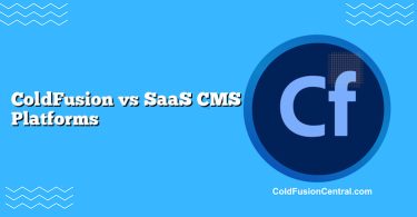 ColdFusion vs SaaS CMS Platforms