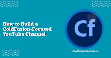 How to Build a ColdFusion-Focused YouTube Channel