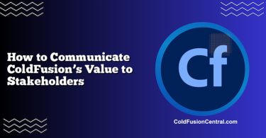 How to Communicate ColdFusion’s Value to Stakeholders