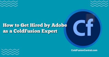 How to Get Hired by Adobe as a ColdFusion Expert