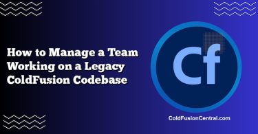 How to Manage a Team Working on a Legacy ColdFusion Codebase