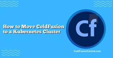 How to Move ColdFusion to a Kubernetes Cluster