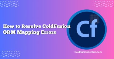 How to Resolve ColdFusion ORM Mapping Errors
