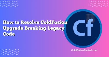 How to Resolve ColdFusion Upgrade Breaking Legacy Code