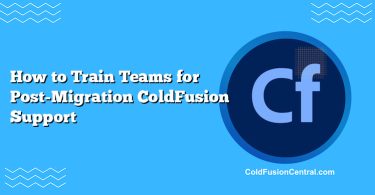 How to Train Teams for Post-Migration ColdFusion Support