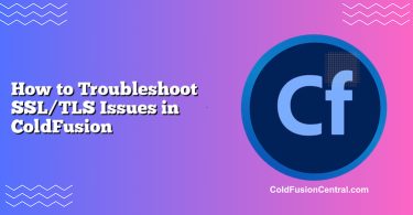 How to Troubleshoot SSL/TLS Issues in ColdFusion