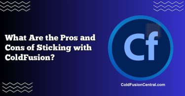What Are the Pros and Cons of Sticking with ColdFusion?