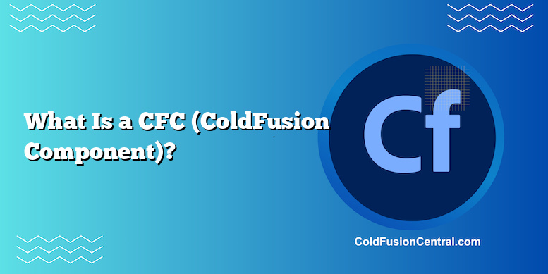 What Is A CFC (ColdFusion Component)? | ColdFusion Central