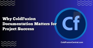 Why ColdFusion Documentation Matters for Project Success