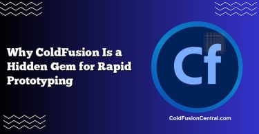 Why ColdFusion Is a Hidden Gem for Rapid Prototyping