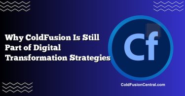 Why ColdFusion Is Still Part of Digital Transformation Strategies