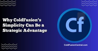 Why ColdFusion’s Simplicity Can Be a Strategic Advantage